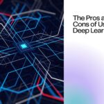 The Pros and Cons of Using Deep Learning